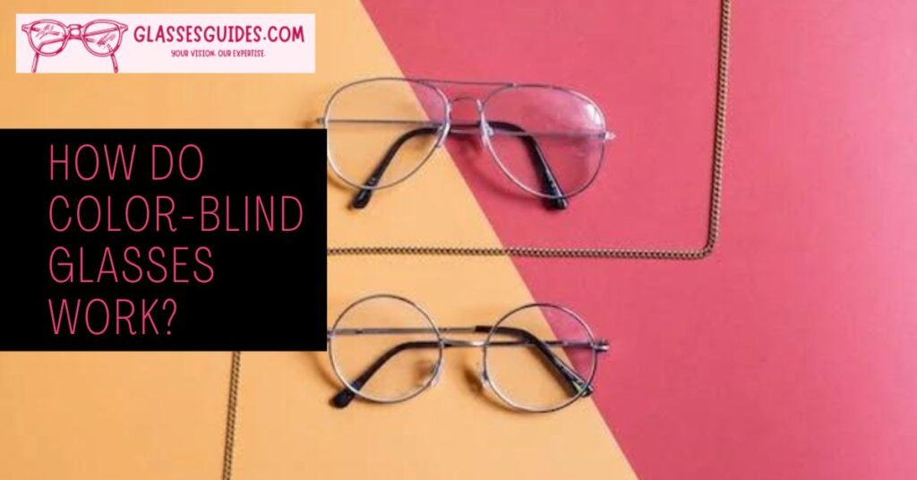 How Do Color-Blind Glasses Work?