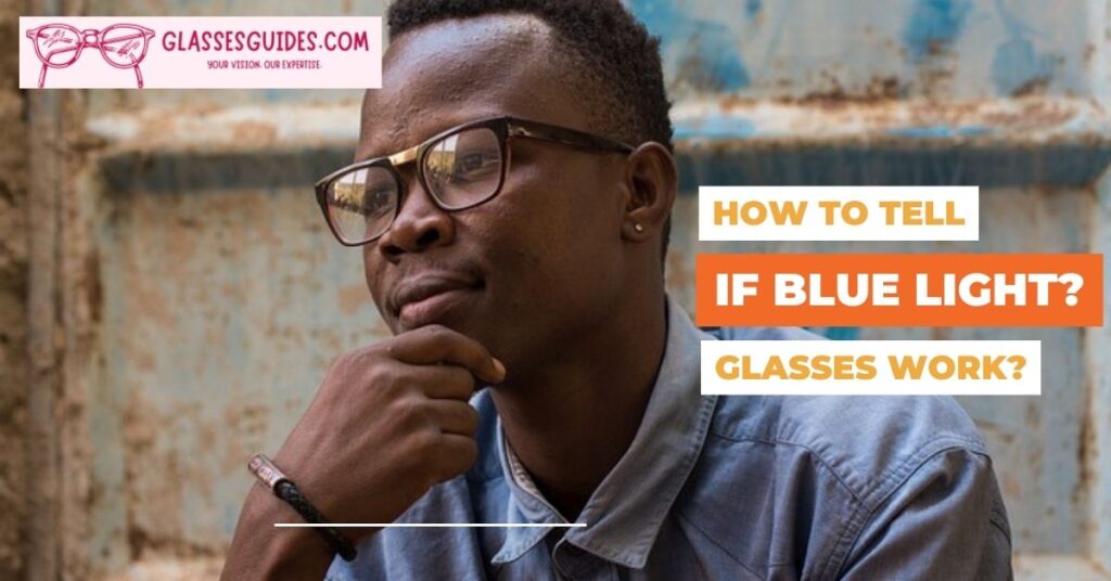 How To Tell If Blue Light Glasses Work?