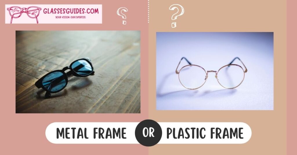 Metal Or Plastic Glasses: Which Frames Are Right For You?