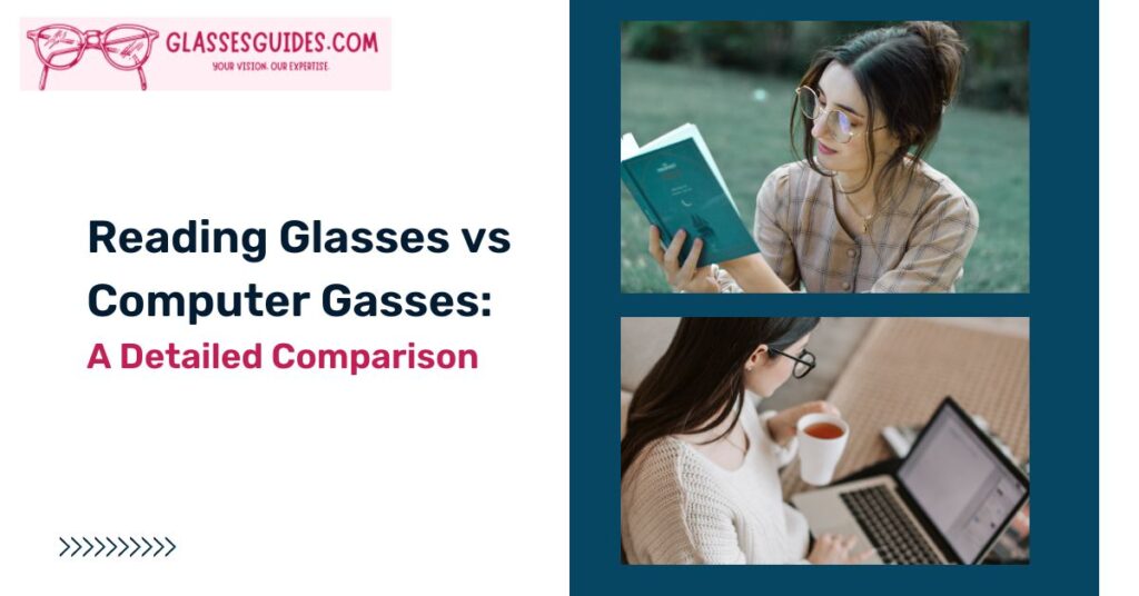 Reading Glasses vs Computer Gasses: A Detailed Comparison