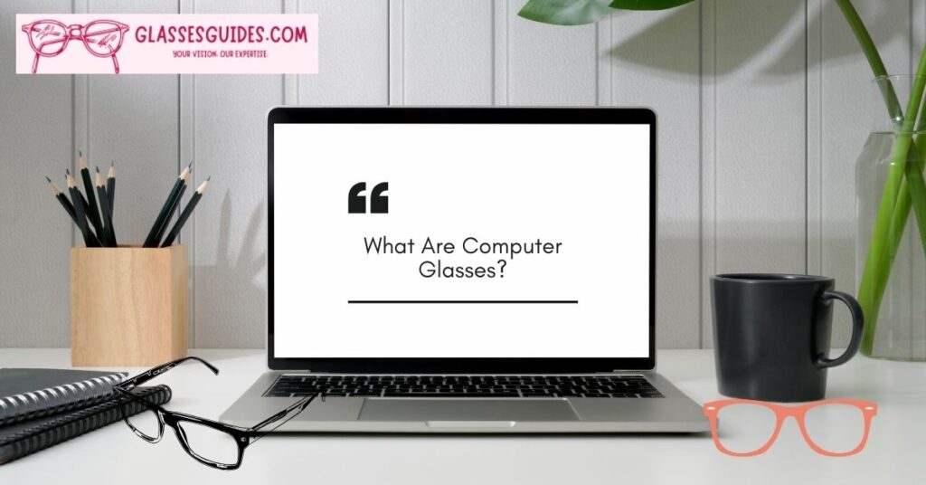 What Are Computer Glasses?