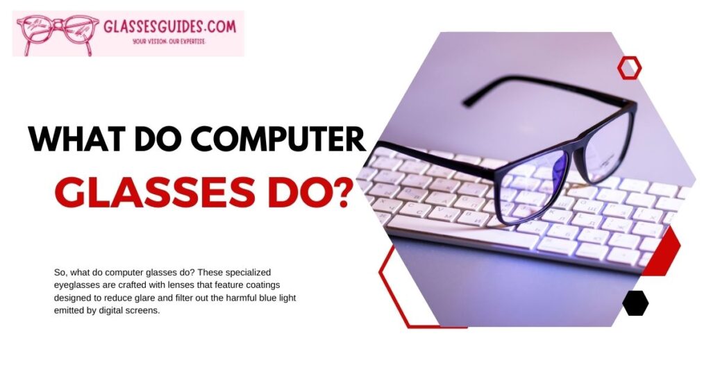 So, what do computer glasses do? These specialized eyeglasses are crafted with lenses that feature coatings designed to reduce glare and filter out the harmful blue light emitted by digital screens.