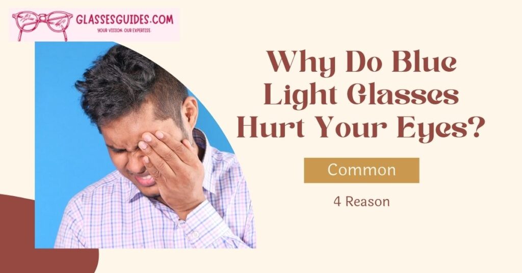 Why Do Blue Light Glasses Hurt Your Eyes Common 4 Reason